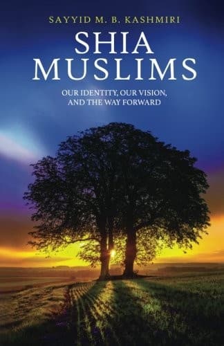 Cover of Shia Muslims: Our Identity, Our Vision, and the Way Forward